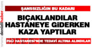 Bıçaklanan 2 kişi hastaneye giderken kaza geçirdi