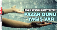 Hafta sonu yağışlı geçecek