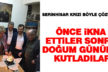 Önce ikna ettiler, sonra doğum gününü kutladılar
