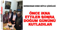 Önce ikna ettiler, sonra doğum gününü kutladılar