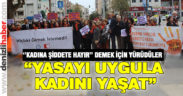 Kadın Şiddete hayır demek için yürüdüler