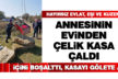 Annesinin evinden çelik kasa çaldı