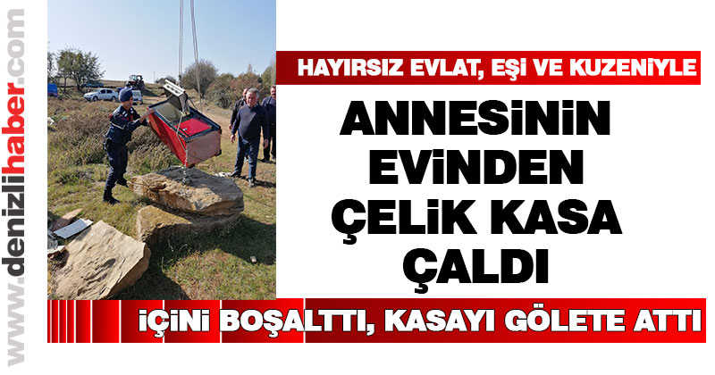 Annesinin evinden çelik kasa çaldı