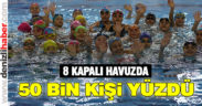 8 kapalı yüzme havuzunda 50 bin kişi yüzdü