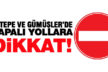Kapalı yollara dikkat!