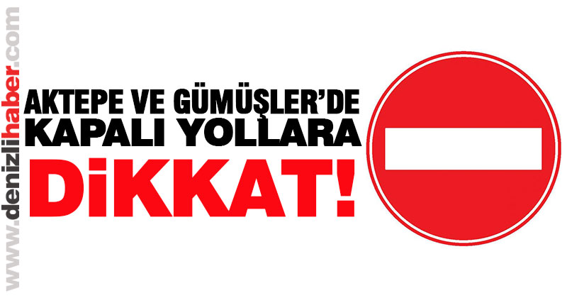 Kapalı yollara dikkat!