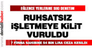 Ruhsatsız işletmeye kilit vuruldu