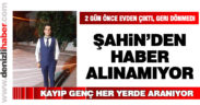 Kayıp genç Şahin Kandemir her yerde aranıyor