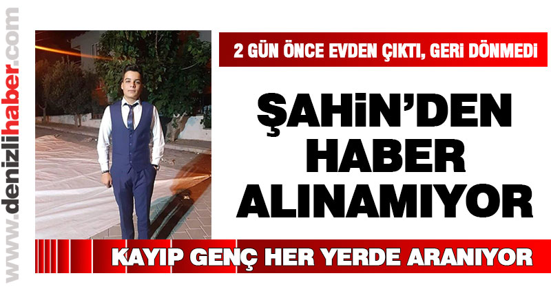 Kayıp genç Şahin Kandemir her yerde aranıyor