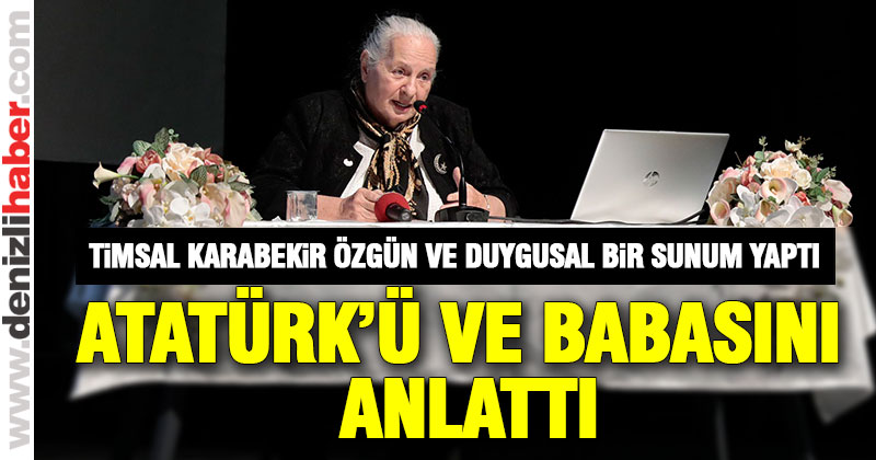 Timsal Karabekir, Atatürk’ü ve babası Kazım Karabekir’i anlattı