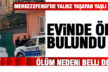 Yaşlı adam evinde ölü bulundu
