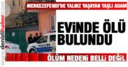 Yaşlı adam evinde ölü bulundu