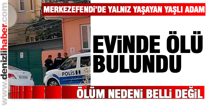 Yaşlı adam evinde ölü bulundu