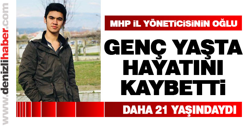 MHP yöneticisinin oğlu Furkan Demir genç yaşta hayatını kaybetti