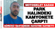 Motosiklet kazasında sürücü hayatını kaybetti