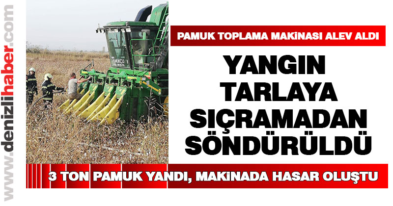 Sarayköy’de pamuk toplama makinası alev aldı