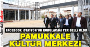 Facebook İstasyon Pamukkale Kültür Merkezi’ne kurulacak