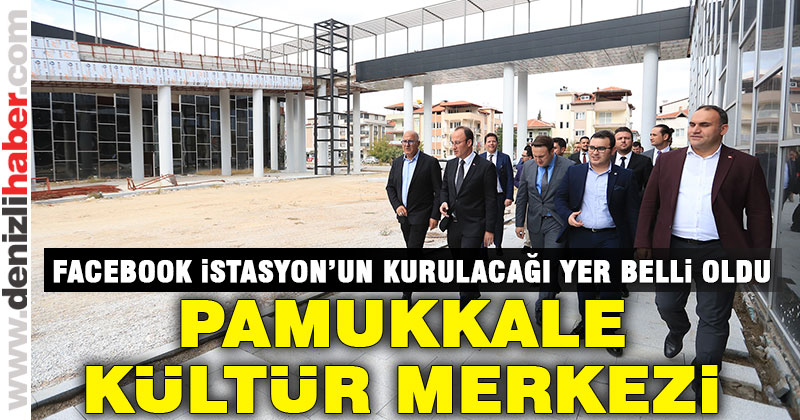 Facebook İstasyon Pamukkale Kültür Merkezi’ne kurulacak