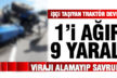 İşçi taşıyan traktör devrildi 1’i ağır, 9 yaralı
