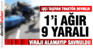 İşçi taşıyan traktör devrildi 1’i ağır, 9 yaralı
