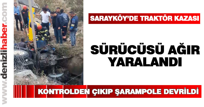 Sarayköy’de traktör kazası: 1 kişi ağır yaralandı