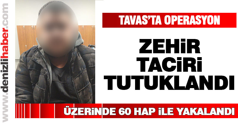 Tavas’ta uyuşturucu hap satan kişi tutuklandı