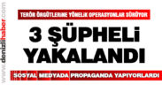 Polis terör propagandası yapan 3 kişiyi yakaladı