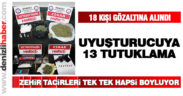 18 zehir taciri yakalandı, 13’ü tutuklandı