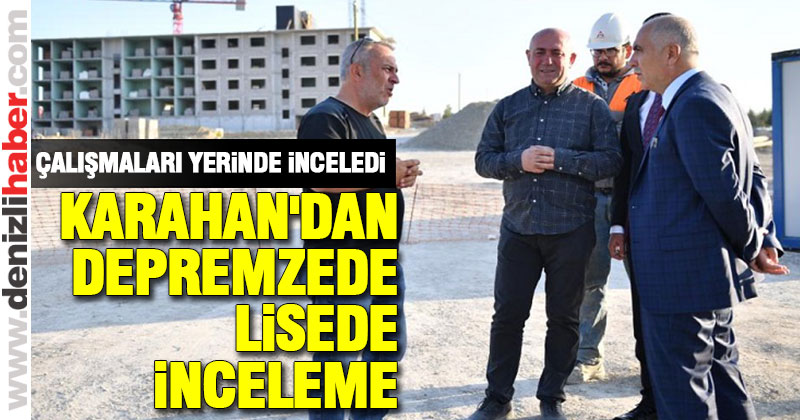 Vali Karahan depremzede lisede inceleme yaptı