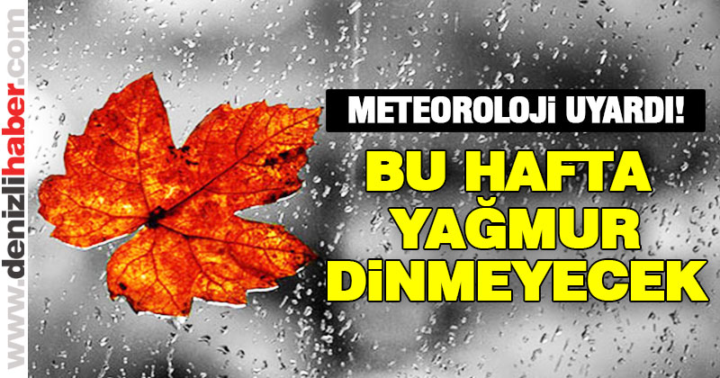 Denizli’de bu hafta yağmur dinmeyecek