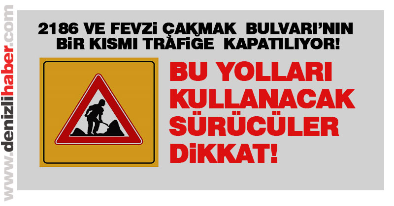 2186 Sokak ve Fevzi Çakmak Bulvarı’nın bir kısmı trafiğe kapatılıyor