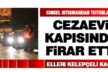 Elleri kelepçeli cezaevi kapısında firar etti