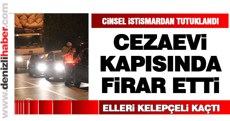 Elleri kelepçeli cezaevi kapısında firar etti