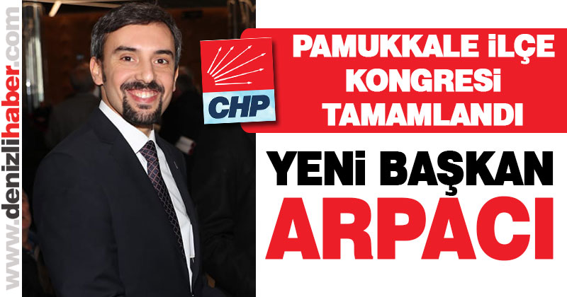 Pamukkale’de CHP İlçe Başkanı Arda Arpacı oldu