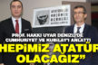 Profesör Hakkı Uyar Cumhuriyet’i ve Kubilay’ı anlattı