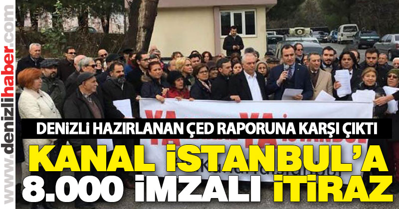 Denizli Kanal İstanbul’a 8 bin imza ile itiraz etti