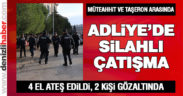 Adliye ek binası şantiyesinde silahlı kavga