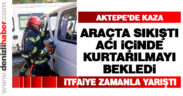 Aktepe’de kaza. Araçta sıkışan sürücüyü itfaiye kurtardı