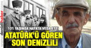 Atatürk’ü gören son Denizlili hayatını kaybetti