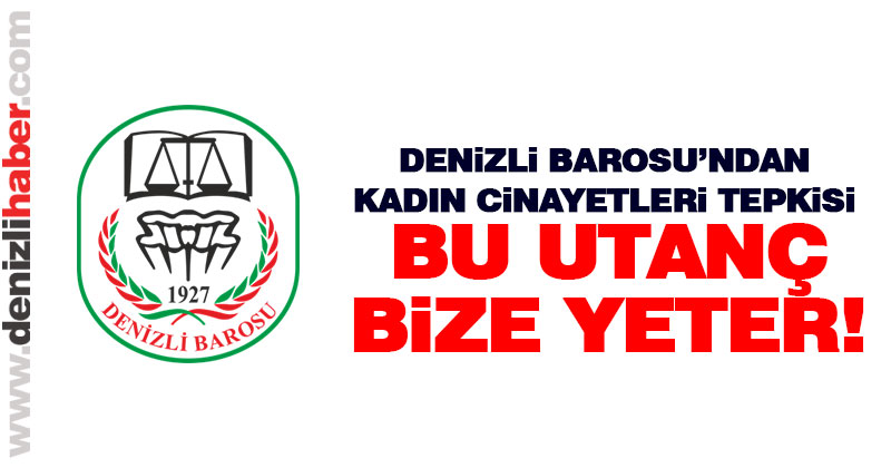 Denizli Barosu’ndan kadın cinayetleri tepkisi: “Bu utanç bize yeter!”