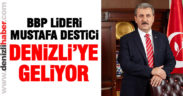 BBP Lideri Destici Denizli’ye geliyor