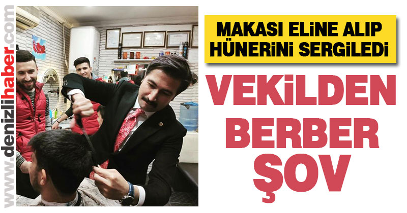 AK Parti Denizli Milletvekili Cahit Özkan’dan “Berber Şov”