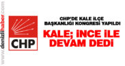 CHP Kale İlçe Başkanlığı’na Süleyman İnce tekrar seçildi
