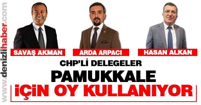 CHP Pamukkale’de 3 aday yarışıyor