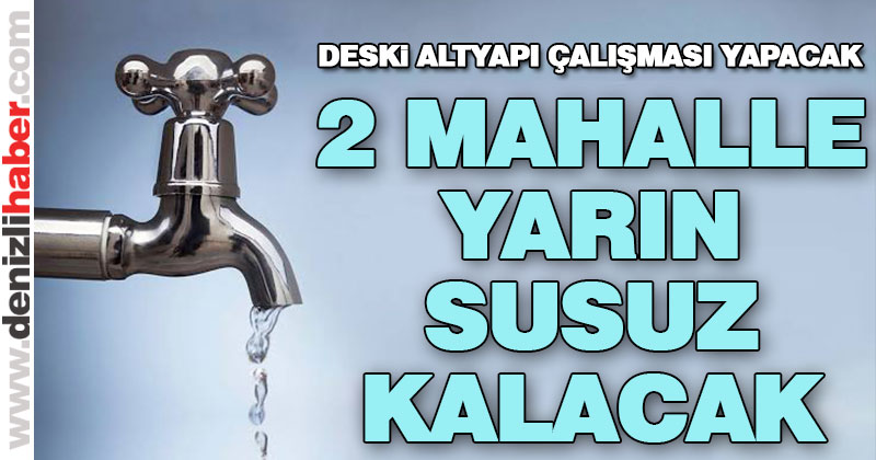 DESKİ’den iki mahallede su kesintisi var