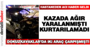 Kazada ağır yaralanmıştı, kurtarılamadı