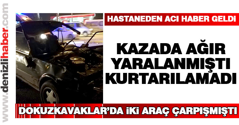 Kazada ağır yaralanmıştı, kurtarılamadı