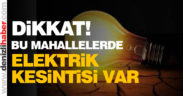 Dikkat! Bu mahallelerde elektrik kesintisi var
