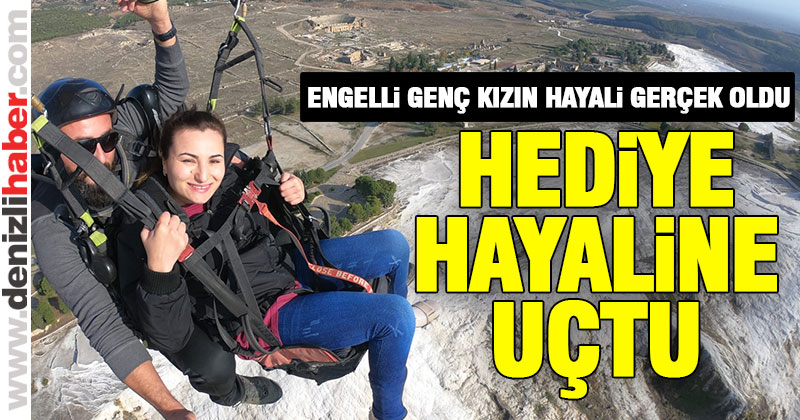 Engelli Hediye’nin uçma hayali gerçek oldu