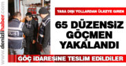 65 düzensiz göçmen yakalandı